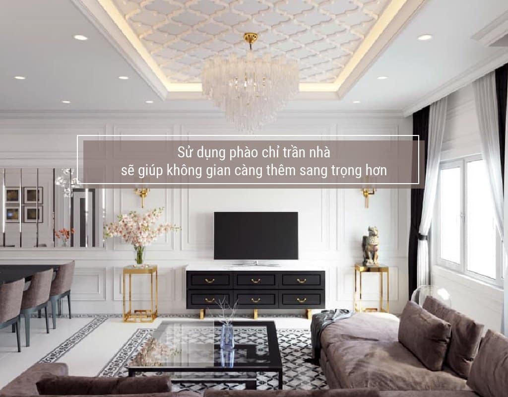Sử dụng phào chỉ trần nhà sẽ giúp không gian càng thêm sang trọng hơn